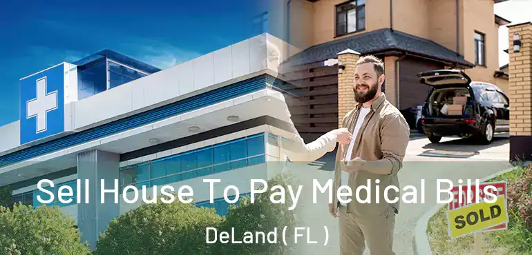  Sell House To Pay Medical Bills DeLand ( FL )