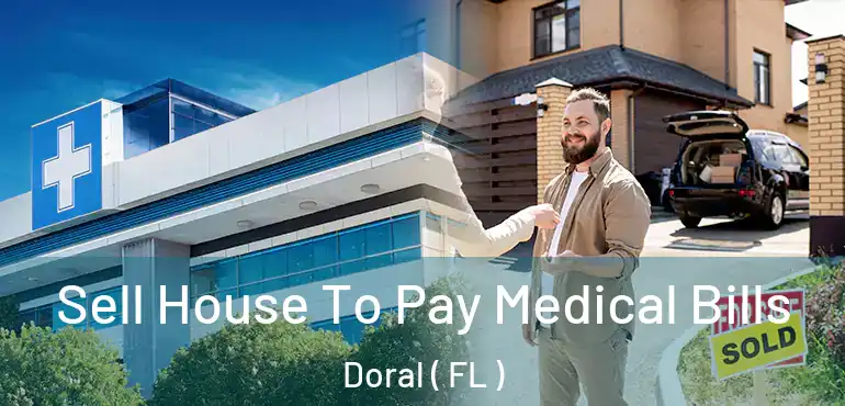  Sell House To Pay Medical Bills Doral ( FL )