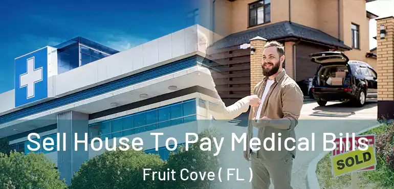  Sell House To Pay Medical Bills Fruit Cove ( FL )