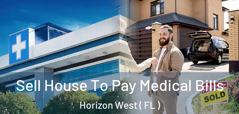  Sell House To Pay Medical Bills Horizon West ( FL )