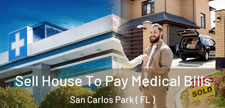  Sell House To Pay Medical Bills San Carlos Park ( FL )