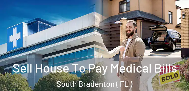  Sell House To Pay Medical Bills South Bradenton ( FL )