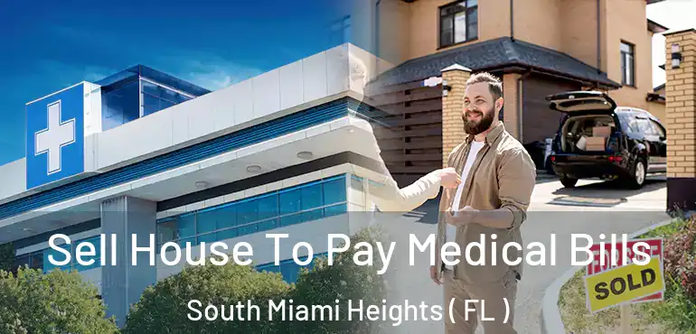  Sell House To Pay Medical Bills South Miami Heights ( FL )