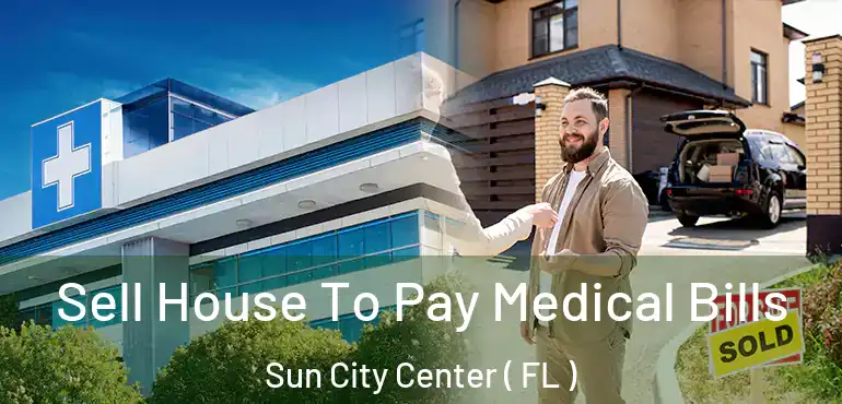  Sell House To Pay Medical Bills Sun City Center ( FL )