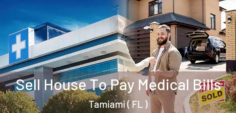  Sell House To Pay Medical Bills Tamiami ( FL )