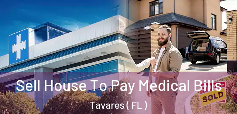  Sell House To Pay Medical Bills Tavares ( FL )