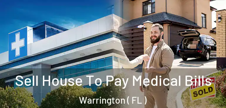 Sell House To Pay Medical Bills Warrington ( FL )