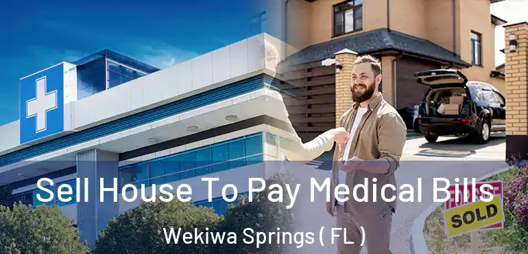  Sell House To Pay Medical Bills Wekiwa Springs ( FL )