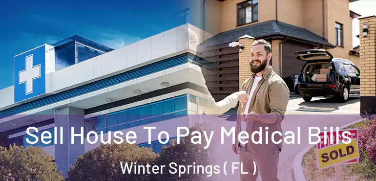  Sell House To Pay Medical Bills Winter Springs ( FL )