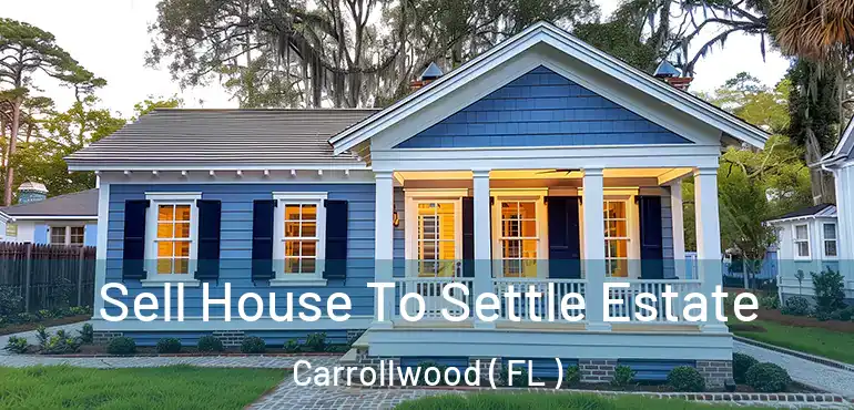 Sell House To Settle Estate Carrollwood ( FL )