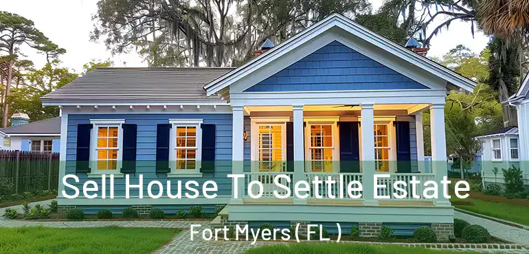  Sell House To Settle Estate Fort Myers ( FL )