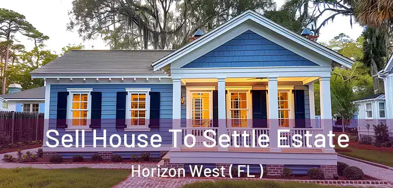  Sell House To Settle Estate Horizon West ( FL )
