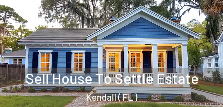  Sell House To Settle Estate Kendall ( FL )