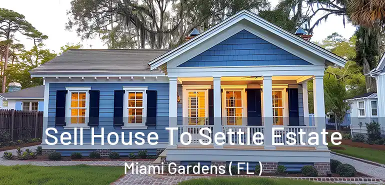  Sell House To Settle Estate Miami Gardens ( FL )