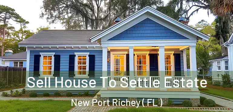  Sell House To Settle Estate New Port Richey ( FL )
