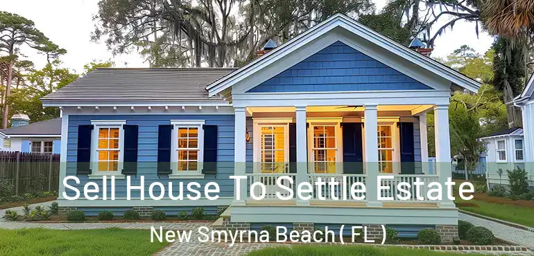  Sell House To Settle Estate New Smyrna Beach ( FL )