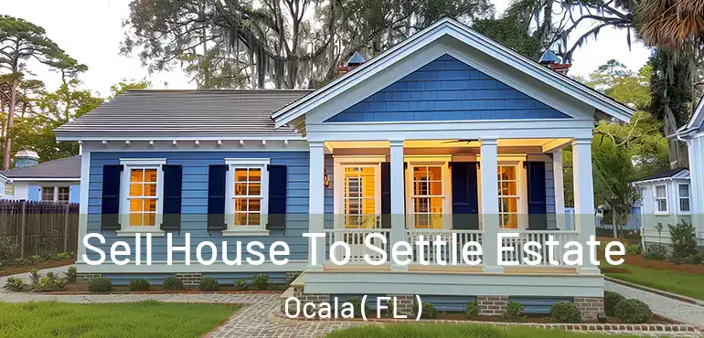  Sell House To Settle Estate Ocala ( FL )