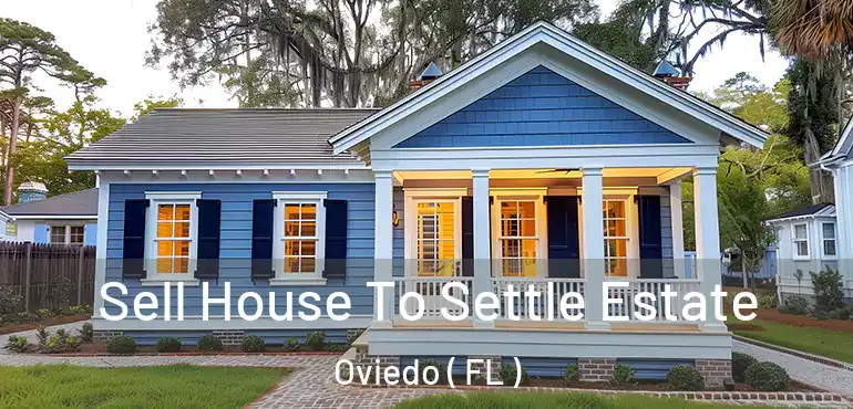  Sell House To Settle Estate Oviedo ( FL )