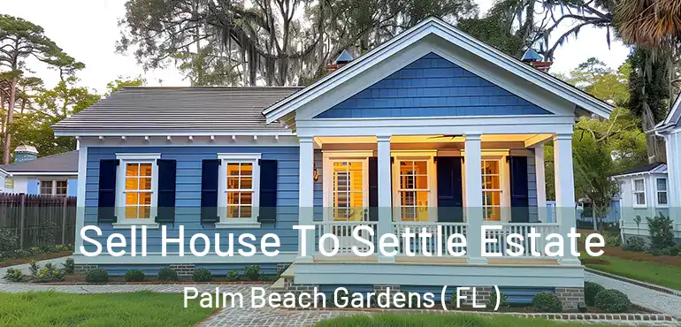  Sell House To Settle Estate Palm Beach Gardens ( FL )