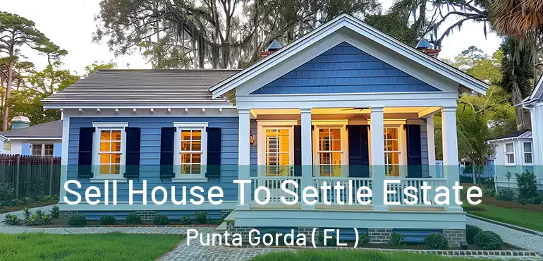  Sell House To Settle Estate Punta Gorda ( FL )