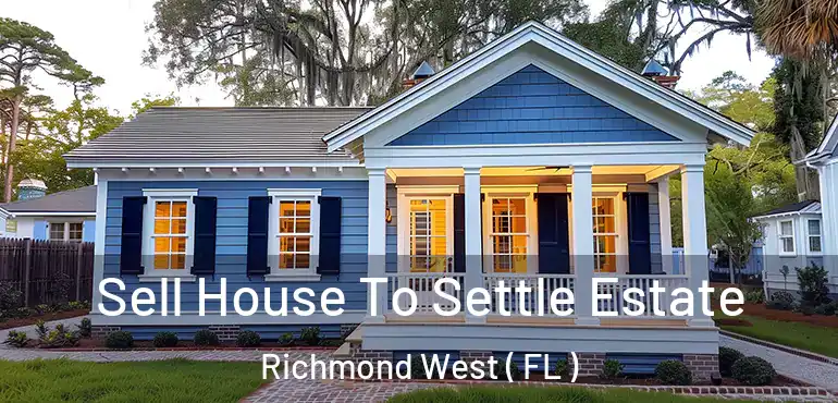  Sell House To Settle Estate Richmond West ( FL )