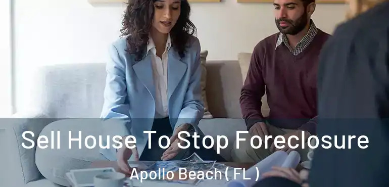  Sell House To Stop Foreclosure Apollo Beach ( FL )