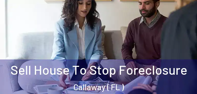 Sell House To Stop Foreclosure Callaway ( FL )