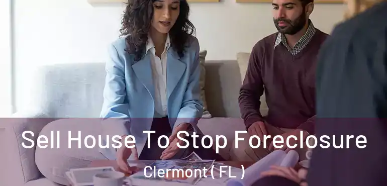 Sell House To Stop Foreclosure Clermont ( FL )