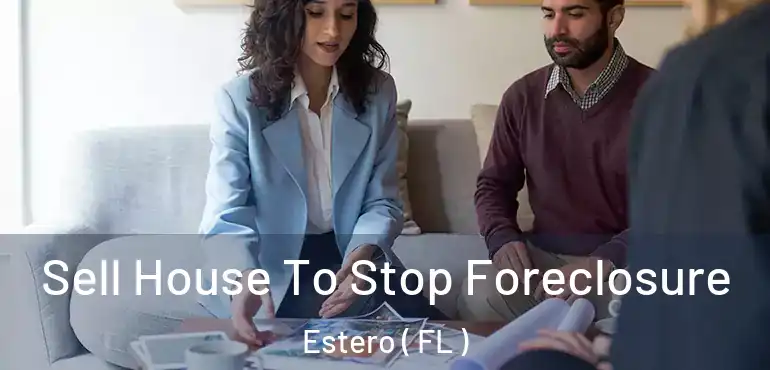  Sell House To Stop Foreclosure Estero ( FL )