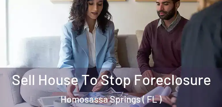  Sell House To Stop Foreclosure Homosassa Springs ( FL )