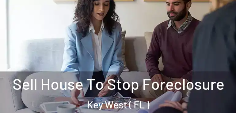  Sell House To Stop Foreclosure Key West ( FL )