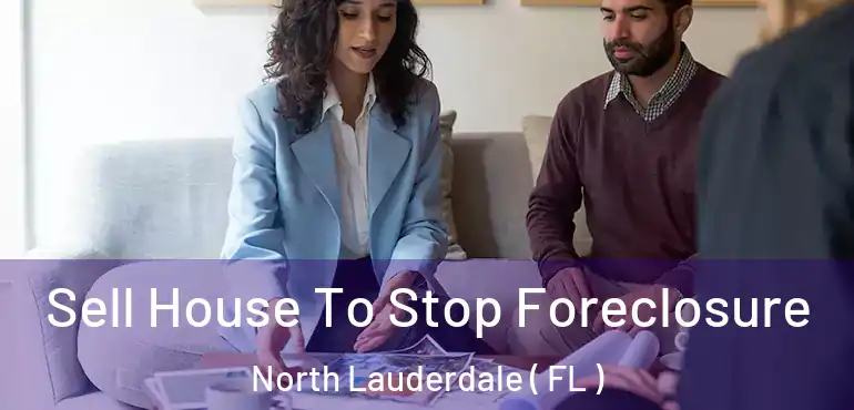  Sell House To Stop Foreclosure North Lauderdale ( FL )