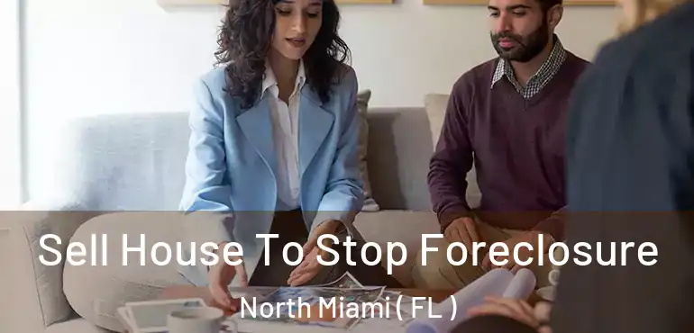  Sell House To Stop Foreclosure North Miami ( FL )