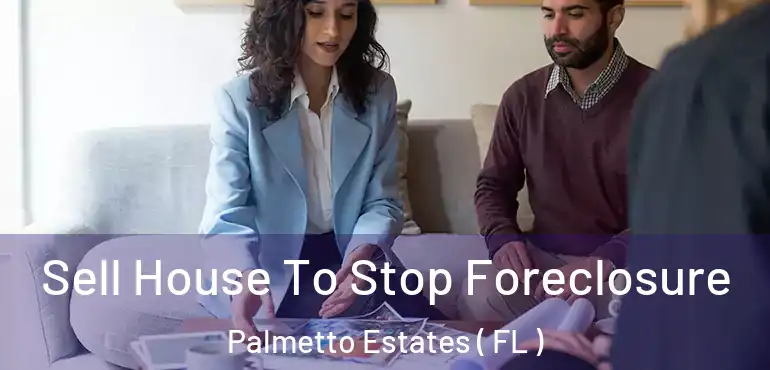  Sell House To Stop Foreclosure Palmetto Estates ( FL )