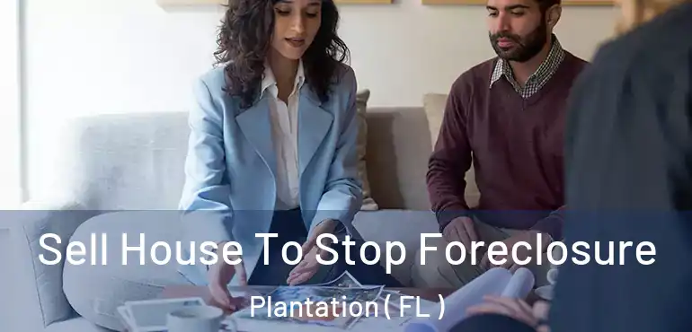  Sell House To Stop Foreclosure Plantation ( FL )