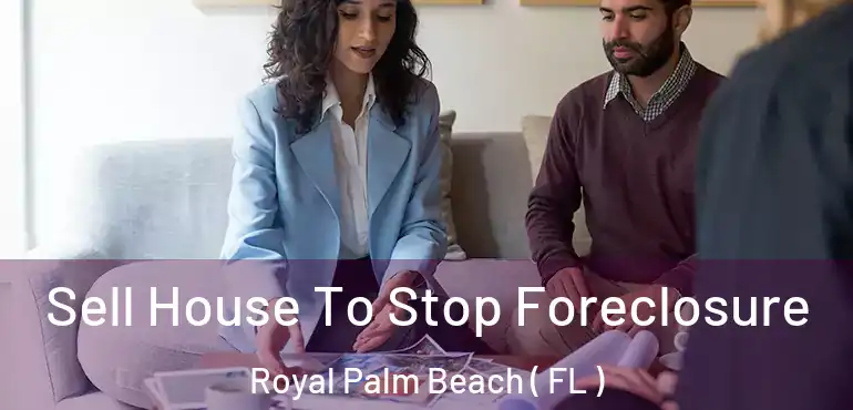  Sell House To Stop Foreclosure Royal Palm Beach ( FL )