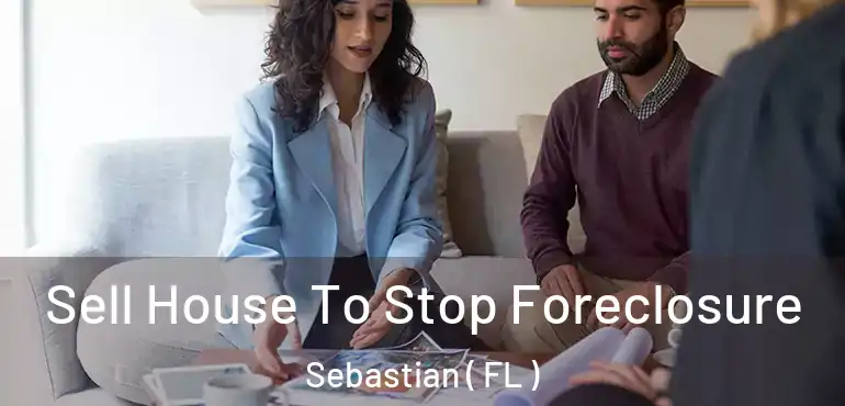  Sell House To Stop Foreclosure Sebastian ( FL )