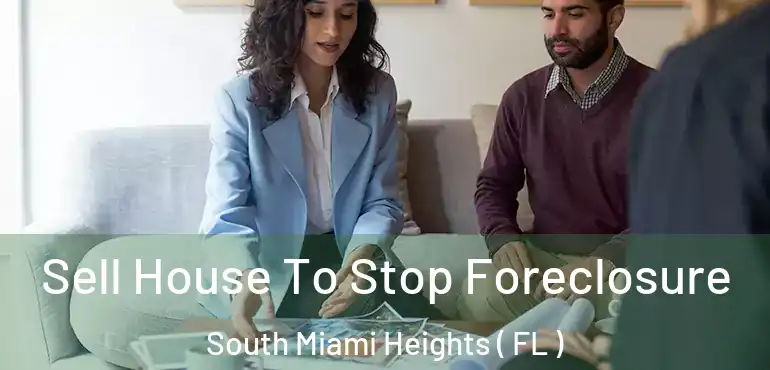 Sell House To Stop Foreclosure South Miami Heights ( FL )