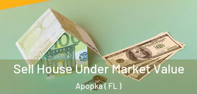  Sell House Under Market Value Apopka ( FL )