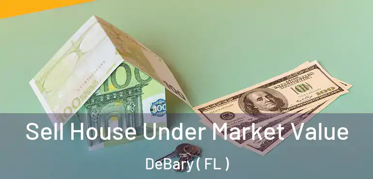  Sell House Under Market Value DeBary ( FL )