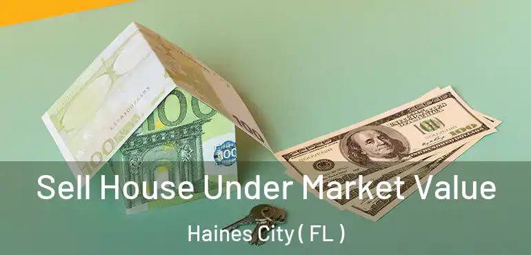  Sell House Under Market Value Haines City ( FL )