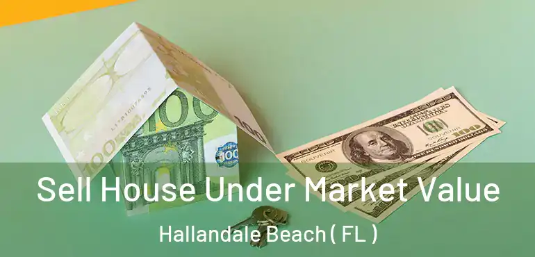  Sell House Under Market Value Hallandale Beach ( FL )