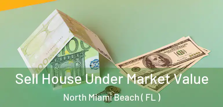  Sell House Under Market Value North Miami Beach ( FL )