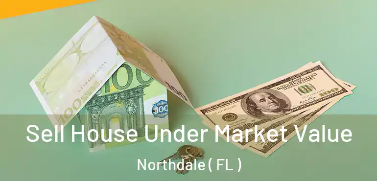 Sell House Under Market Value Northdale ( FL )