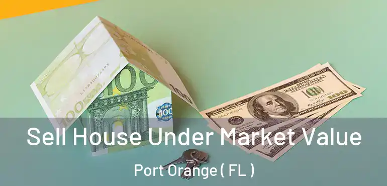  Sell House Under Market Value Port Orange ( FL )
