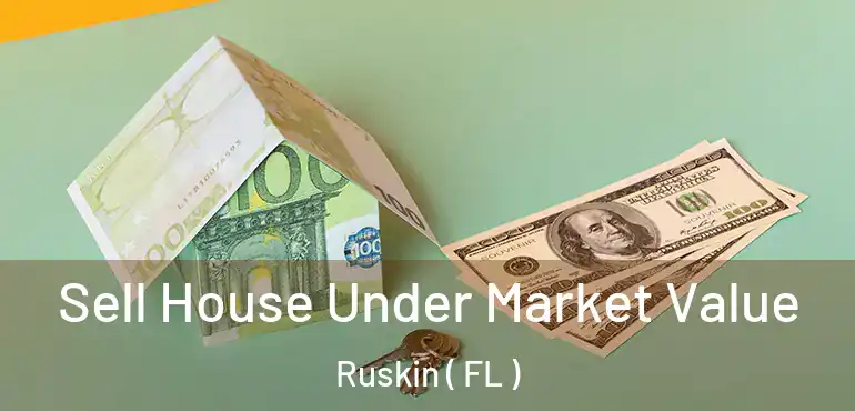  Sell House Under Market Value Ruskin ( FL )