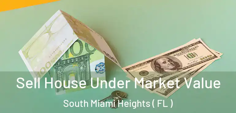  Sell House Under Market Value South Miami Heights ( FL )