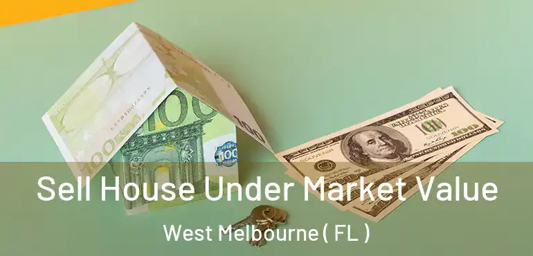  Sell House Under Market Value West Melbourne ( FL )