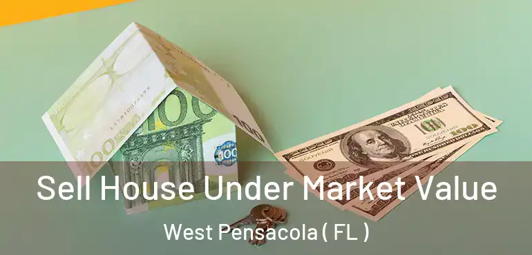  Sell House Under Market Value West Pensacola ( FL )
