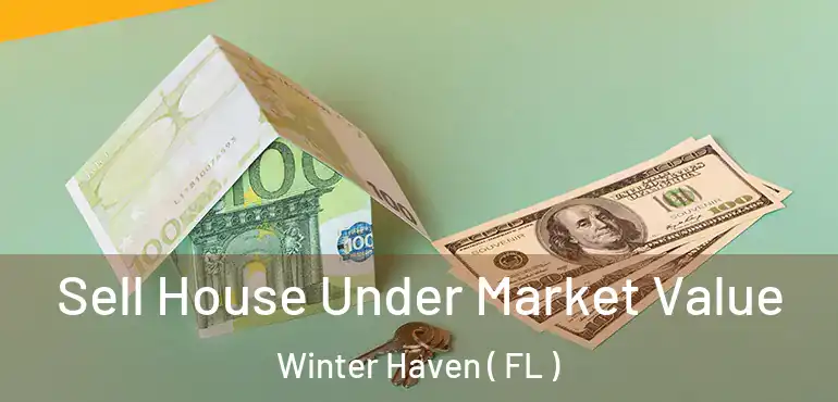  Sell House Under Market Value Winter Haven ( FL )